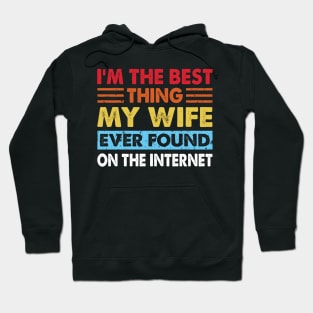 I'm The Best Thing My Wife Ever Found On The Internet Hoodie